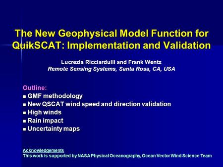 The New Geophysical Model Function for QuikSCAT: Implementation and Validation Outline: GMF methodology GMF methodology New QSCAT wind speed and direction.