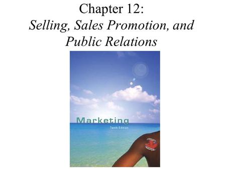 Chapter 12: Selling, Sales Promotion, and Public Relations