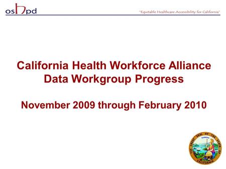 California Health Workforce Alliance Data Workgroup Progress November 2009 through February 2010.