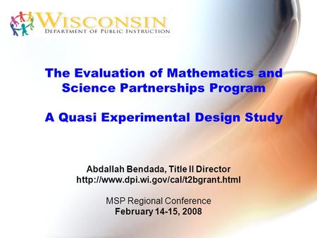 The Evaluation of Mathematics and Science Partnerships Program A Quasi Experimental Design Study Abdallah Bendada, Title II Director