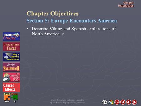 Click the mouse button or press the Space Bar to display the information. Chapter Objectives Section 5: Europe Encounters America Describe Viking and Spanish.