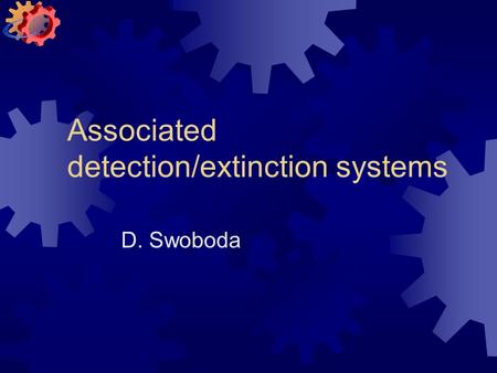 Associated detection/extinction systems D. Swoboda.