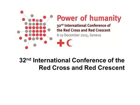 32 nd International Conference of the Red Cross and Red Crescent.