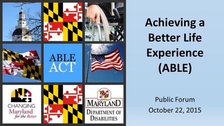Achieving a Better Life Experience (ABLE) Public Forum October 22, 2015.
