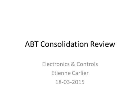 ABT Consolidation Review Electronics & Controls Etienne Carlier 18-03-2015.
