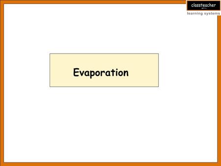 Evaporation. Learning objectives At the end of this presentation the students will be able to: Explain the phenomenon of evaporation State the factors.