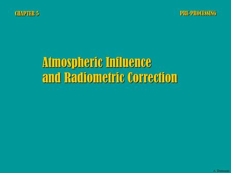 CHAPTER 5 Atmospheric Influence and Radiometric Correction PRE-PROCESSING A. Dermanis.