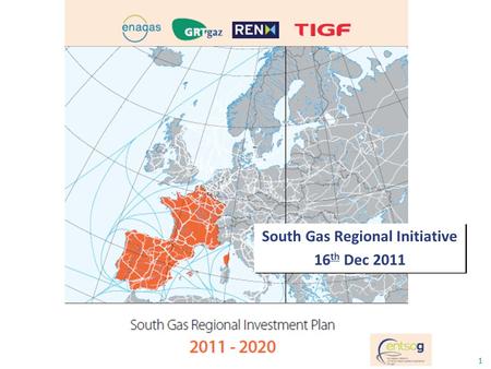 1 South Gas Regional Initiative 16 th Dec 2011 South Gas Regional Initiative 16 th Dec 2011.