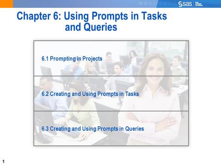 1 Chapter 6: Using Prompts in Tasks and Queries 6.1 Prompting in Projects 6.2 Creating and Using Prompts in Tasks 6.3 Creating and Using Prompts in Queries.
