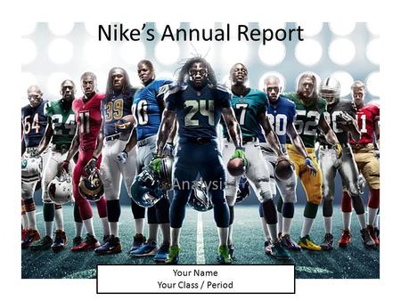 Nike’s Annual Report Analysis Your Name Your Class / Period.