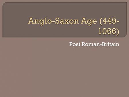 Post Roman-Britain.  Dark Ages- brutal warfare, barbarians  Celtic tribes, Druids, Britons- inhabitants  No political unity  Britain- Roman Empire.