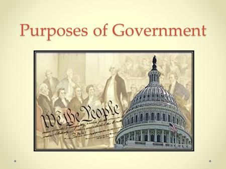 Purposes of Government. DO NOW Discuss with a partner: What is the job of our government? …..And Write down at least 4-5 things that our government does.
