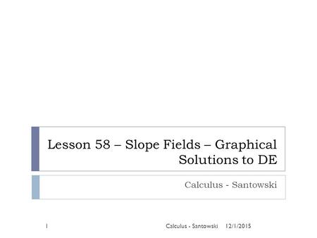 Lesson 58 – Slope Fields – Graphical Solutions to DE