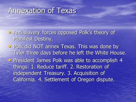 Annexation of Texas Anti-slavery forces opposed Polk’s theory of Manifest Destiny. Anti-slavery forces opposed Polk’s theory of Manifest Destiny. Polk.
