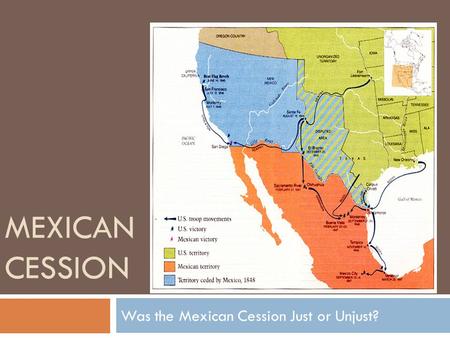 MEXICAN CESSION Was the Mexican Cession Just or Unjust?