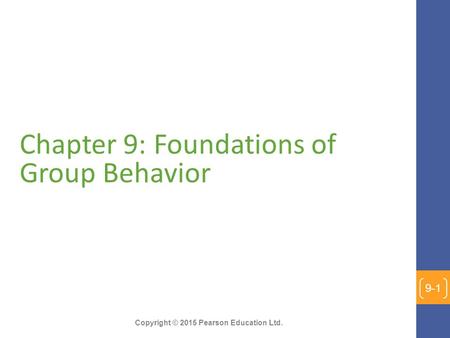 Copyright © 2015 Pearson Education Ltd. Chapter 9: Foundations of Group Behavior 9-1.