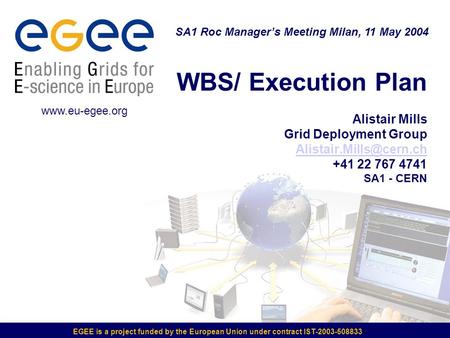 EGEE is a project funded by the European Union under contract IST-2003-508833 WBS/ Execution Plan Alistair Mills Grid Deployment Group