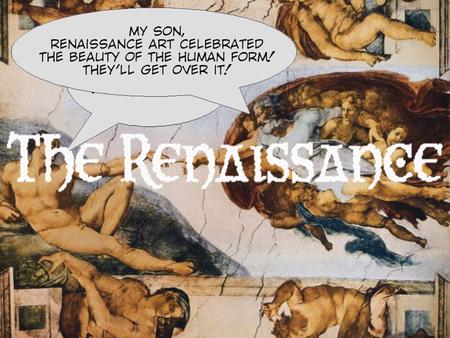 What was the Renaissance? Renaissance means rebirth and Europe was recovering from the Dark ages and the plague. People had lost their faith in the church.
