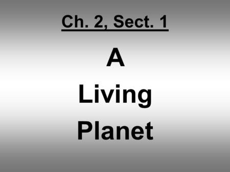 Ch. 2, Sect. 1 A Living Planet. Key Terms Continent Solar System Core Mantle Magma Crust Atmosphere Lithosphere Hydrosphere Biosphere Continental Drift.