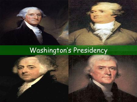 Washington’s Presidency. The First President Elected Jan. 1789 by electoral college Vice President: John Adams Washington considered it his duty “to render.
