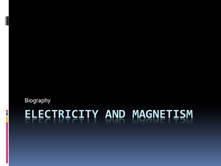 Biography. Electricity and Magnetism  Quick Summary  William Gilbert was a physician who developed and conducted experiments about electricity and magnetism.
