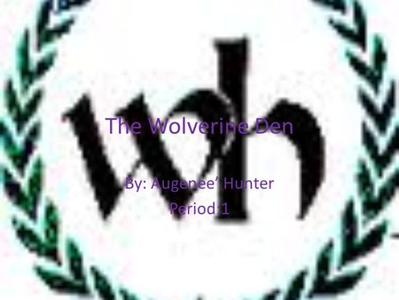 The Wolverine Den By: Augenee’ Hunter Period:1. Who we are The School Store is a place where students can purchase supplies for their classes at reasonable.