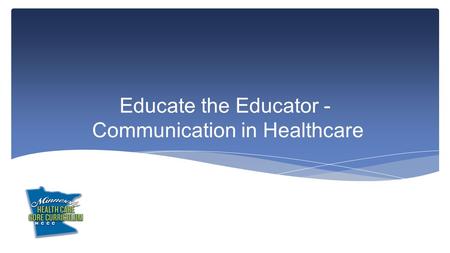 Educate the Educator - Communication in Healthcare.