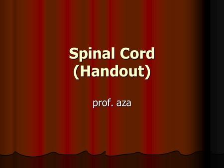 Spinal Cord (Handout) prof. aza. Figure 04a Spinal Cord The spinal cord (Figure 04a) lies along the middorsal line of the body It has two main functions: