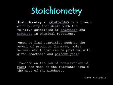 Stoichiometry Stoichiometry (  /ˌstɔɪkiˈɒmɨtri/) is a branch of chemistry that deals with the relative quantities of reactants and products in chemical.