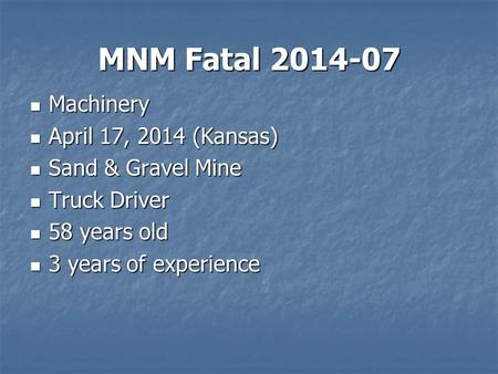 MNM Fatal 2014-07 Machinery Machinery April 17, 2014 (Kansas) April 17, 2014 (Kansas) Sand & Gravel Mine Sand & Gravel Mine Truck Driver Truck Driver 58.