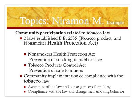 Topics: Niramon M. Example Community participation related to tobacco law 2 laws established B.E. 2535 (Tobacco product and Nonsmoker Health Protection.