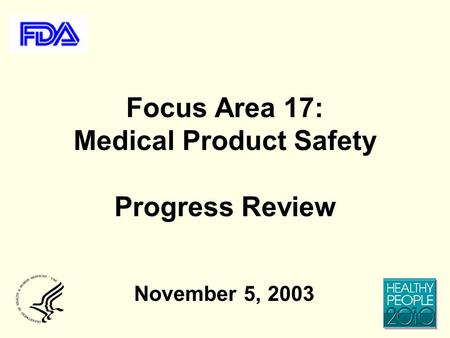 Focus Area 17: Medical Product Safety Progress Review November 5, 2003.