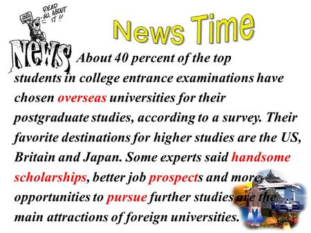 About 40 percent of the top students in college entrance examinations have chosen overseas universities for their postgraduate studies, according to a.