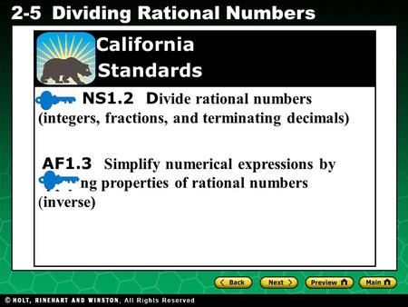 Evaluating Algebraic Expressions 2-5Dividing Rational Numbers NS1.2 D ivide rational numbers (integers, fractions, and terminating decimals) AF1.3 Simplify.