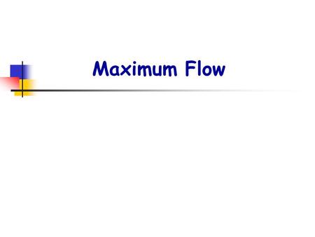 Maximum Flow. p2. Maximum Flow A flow network G=(V, E) is a DIRECTED graph where each has a nonnegative capacity u.
