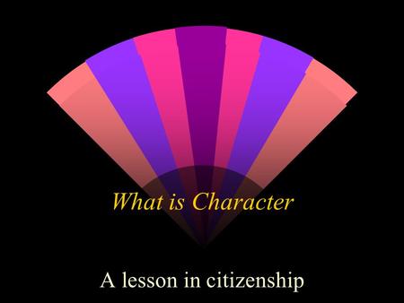 What is Character A lesson in citizenship What is Character Making good choices being proactive leading positively does “good character” grow on trees?