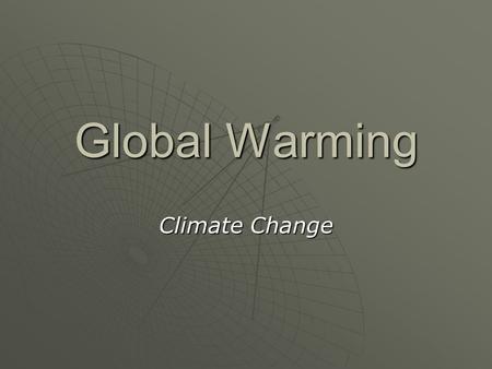 Global Warming Climate Change. The Question  The question is NOT whether the average global temperature is going up.  The question is whether or not.