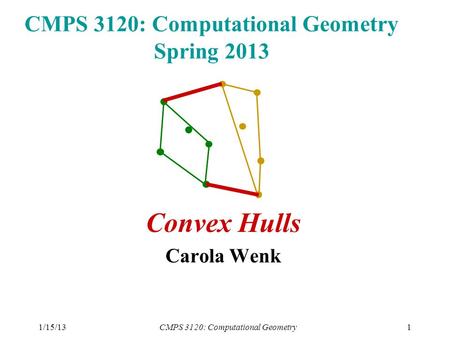 CMPS 3120: Computational Geometry Spring 2013