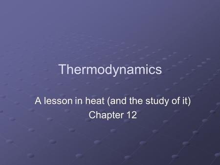 A lesson in heat (and the study of it) Chapter 12