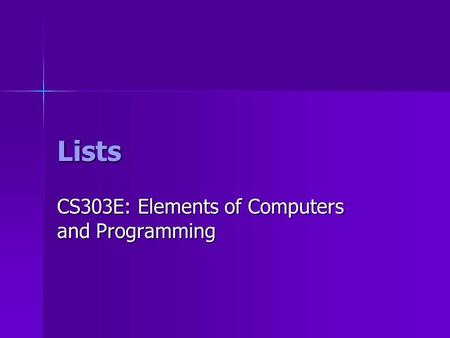 Lists CS303E: Elements of Computers and Programming.