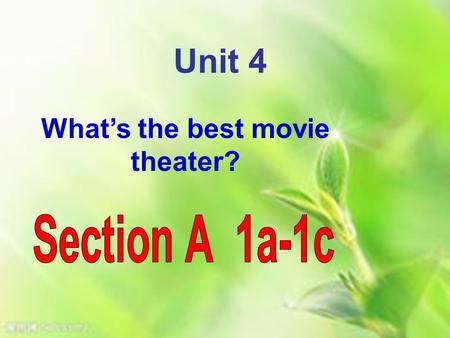 What’s the best movie theater? Unit 4. movie theater=cinema.