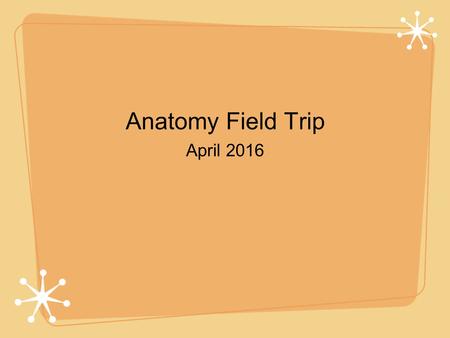 Anatomy Field Trip April 2016. Chartered Bus We will leave school at 5:15 on Friday morning. We will stop along the way to get breakfast.