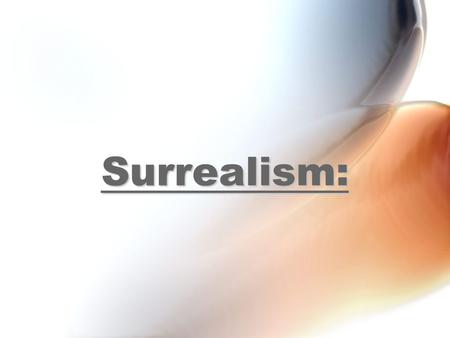 Surrealism:. What is Surrealism Art? Art that explores the inner mind and your dreamsArt that explores the inner mind and your dreams Art that very imaginativeArt.