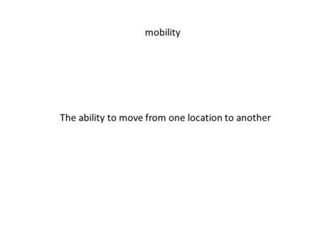 The ability to move from one location to another
