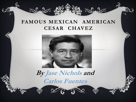 Famous Mexican American Cesar Chavez