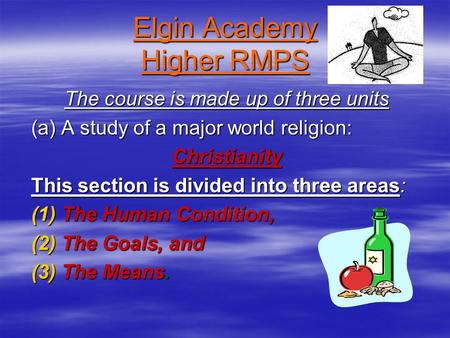 Elgin Academy Higher RMPS The course is made up of three units (a) A study of a major world religion: Christianity This section is divided into three areas: