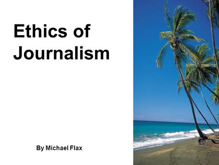 Ethics of Journalism By Michael Flax. Society of Professional Journalists The _______ of __________ ____________ is the nation’s most broad-based journalism.