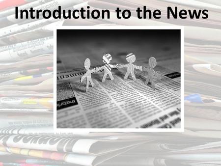 Introduction to the News. General Terms Journalism Gathering and reporting of news Journalist One who gathers and reports news News Information previously.