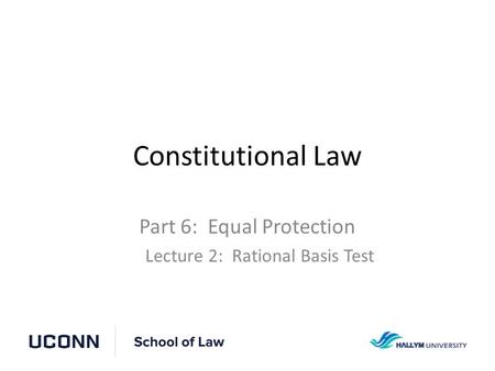 Part 6: Equal Protection Lecture 2: Rational Basis Test