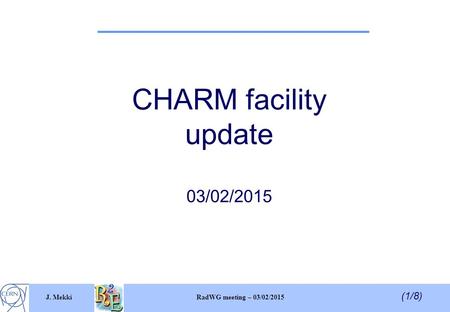 (1/8) J. Mekki RadWG meeting – 03/02/2015 CHARM facility update 03/02/2015.